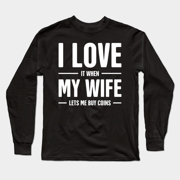 I Love My Wife | Funny Coin Collecting Numismatics Long Sleeve T-Shirt by MeatMan